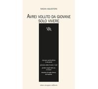 Libri Nadia Agustoni - Avrei Voluto Da Giovane Solo Vivere