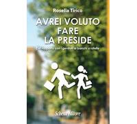 Avrei voluto fare la preside. Dal rapporto con i genitori ai banchi a rotelle