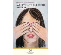Avrei voluto gli occhi azzurri - Ferretti Francesco Thomas