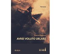 Avrei voluto urlare