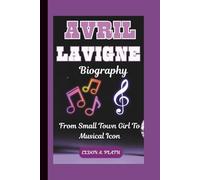 AVRIL LAVIGNE BIOGRAPHY: From Small Town Girl To Musical Icon