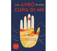 Avrò cura di me. Il mio viaggio intorno al mondo per guarire dal dolore cronico