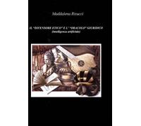 Avv Maddalena R IL "DIFENSORE ETICO" E L' "ORACOLO" GIURIDICO (Copertina rigida)