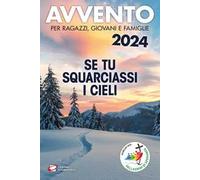 Avvento 2024. Se tu squarciassi i cieli. Per ragazzi, giovani e famiglie