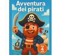 Avventura dei pirati: Dai 4 anni: album creativo per bambini con corsari, bucanieri e caccia al bottino