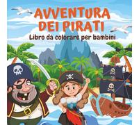 Avventura Dei Pirati Libro da Colorare per Bambini: Oltre 30 Disegni Grandi, Divertenti e Audaci per Bambini e Bambine che Amano Pirati e Avventure in Mare | 21,6 x 21,6 cm