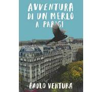 Avventura di un merlo a Parigi. Ediz. a colori