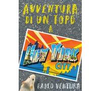 Avventura di un topo a New York. Ediz. a colori