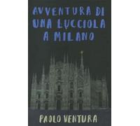 Avventura di una lucciola a Milano. Ediz. a colori