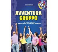 Avventura gruppo. 21 storie di amici per costruire la comunità animatori