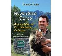 Avventura parco. Gli anni d'oro del Parco Nazionale d'Abruzzo