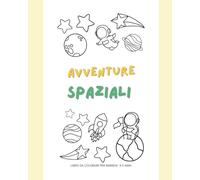 AVVENTURA SPAZIALE: Libro da colorare per bambini(3-5 anni)