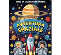 Avventura Spaziale - Libro da Colorare per Bambini 4-8 Anni: Razzi, Pianeti, Astronauti e Alieni | Divertente Libro di Disegni a Tema Spazio: Immagini Facili e Divertenti da Colorare per Bambini e Bambine | Stimola la Fantasia e la Creatività