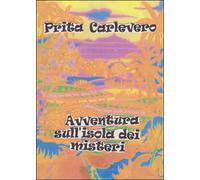 Avventura sull’isola dei misteri di Prita Carlevero, 2014, Youcanprint