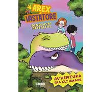 Avventura tra gli umani. Arex e Vastatore, dinosauri detective