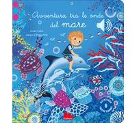 Avventura tra le onde del mare. Ediz. a colori