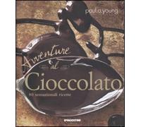 Avventure al cioccolato. 80 sensazionali ricette