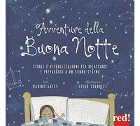 Avventure della buona notte. Storie e visualizzazioni per rilassarsi e prepararsi a un sonno sereno. Ediz. a colori