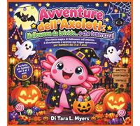 Avventure dell'Axolotl: Halloween da brivido... e che tenerezza!: Una magica storia di Halloween su amicizia, divertimento e sorprese non troppo ... con animali | Libro di Halloween per bambini