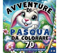 Avventure di Pasqua da Colorare: 70 Disegni Unici a Lato Singolo su 145 Pagine Totali - Un libro pieno di conigli, uova decorate, fiori primaverili e tanta allegria pasquale da colorare!