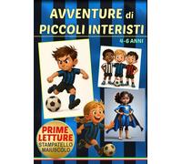 AVVENTURE di PICCOLI INTERISTI: PRIME LETTURE Nerazzurre - Piccole avventure per grandi INTERISTI - STAMPATELLO MAIUSCOLO - TUTTO A COLORI