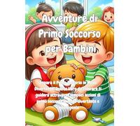 Avventure di Primo Soccorso per Bambini: Impara il Primo Soccorso in Modo Divertente! Questo libro da colorare ti guiderà attraverso semplici lezioni ... soccorso in modo divertente e coinvolgente.