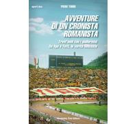 Avventure di un cronista romanista - Piero Torri - Absolutely Free, 2015