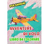 Avventure Di Volo Libro Da Colorare Per Bambini: Pagine A Colori Di Aerei Antichi E Moderni Aerei Di Linea Aviazione Aeroplani Jet Da Guerra Militari ... Sollievo Dallo Stress | Ragazzi Ragazze