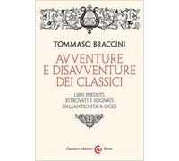 Avventure e disavventure dei classici. Libri perduti, ritrovati e sognati dall'antichità a oggi