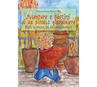 Avventure e pasticci di un piccolo giardiniere