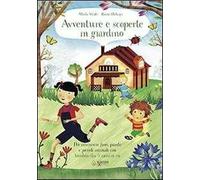 Avventure e scoperte in giardino. Per conoscere fiori, piante e piccoli animali con bambini dai 3 anni in su