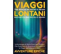 Avventure Epiche Viaggi tra Boschi Incantati e Regni Lontani (Copertina rigida)