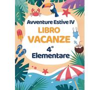 Avventure Estive IV: Libro Vacanze 4 Elementare con Esercizi per ripassare Matematica, Italiano, Storia, Scienze, Geografia e Inglese.