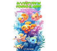 Avventure in fondo al mare. Alla ricerca della barriera corallina dorata!: Un divertente libro per bambini sui pesci