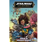 Avventure. L'Alta Repubblica. Star Wars. Fase 3. Vol. 2: Figlie di nessun mondo