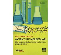 Avventure molecolari. Alla scoperta della chimica tra farmaci, droghe e veleni
