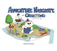 Avventure nascoste di Orsettino de Orsettis. Ediz. a colori