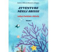 AVVENTURE NEGLI ABISSI VOLUME 1: LETTURE FACILITATE E ATTIVITÀ