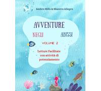 AVVENTURE NEGLI ABISSI VOLUME 2: Letture Facilitate con attività di potenziamento