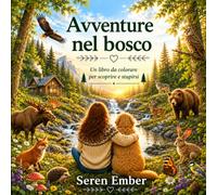 Avventure nel bosco: Un libro da colorare per scoprire e stupirsi