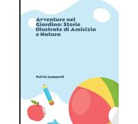 Avventure nel Giardino: Storie Illustrate di Amicizia e Natura