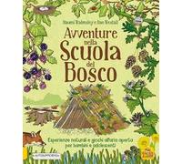 Avventure nella scuola del bosco. Esperienze naturali e giochi all'aria aperta per bambini e adolescenti