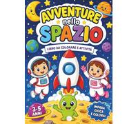 Avventure nello Spazio: Libro da Colorare e Attività per Bambini 3-5 Anni - Lettere, Numeri, Forme, Pregrafismo, Labirinti e Costellazioni