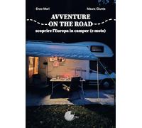 Avventure on the road: scoprire l'Europa in camper (e moto) - Mari Enzo, G...