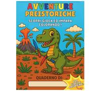 Avventure preistoriche da colorare: Scopri, gioca ed impara colorando