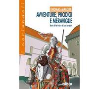AVVENTURE, PRODIGI E MERAVIGLIE. STORIA DI RE ARTU' E DEI SUOI CAVALIERI - Testo (9788844120757) + Materiali didattici - Rebillo