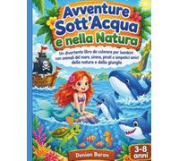 Avventure Sott'Acqua e nella Natura: Un divertente libro da colorare per bambini con animali del mare, sirene, pirati e simpatici amici della natura e della giungla