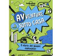 Avventure sotto casa. Il diario dei giovani esploratori. Ediz. a colori
