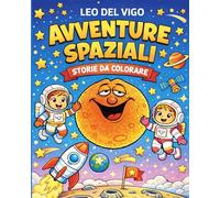 Avventure Spaziali: Storie da colorare -52 splendide illustrazioni per bimbi da 4 a 12 anni