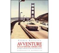 Avventure sulle strade americane. In viaggio con Kerouac da New York a San Francisco, il Far West e la Route 66